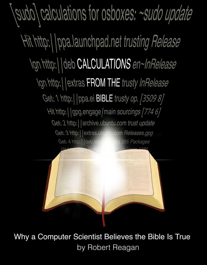 Calculations From the Bible: Why a Computer Scientist Believes the Bible Is True