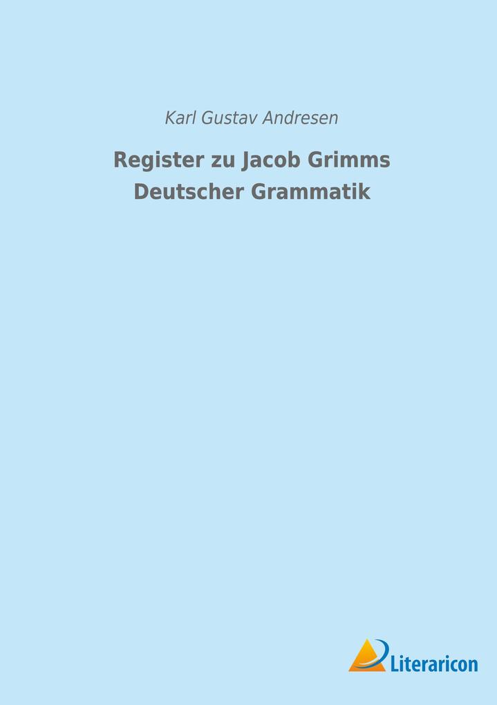 Register zu Jacob Grimms Deutscher Grammatik