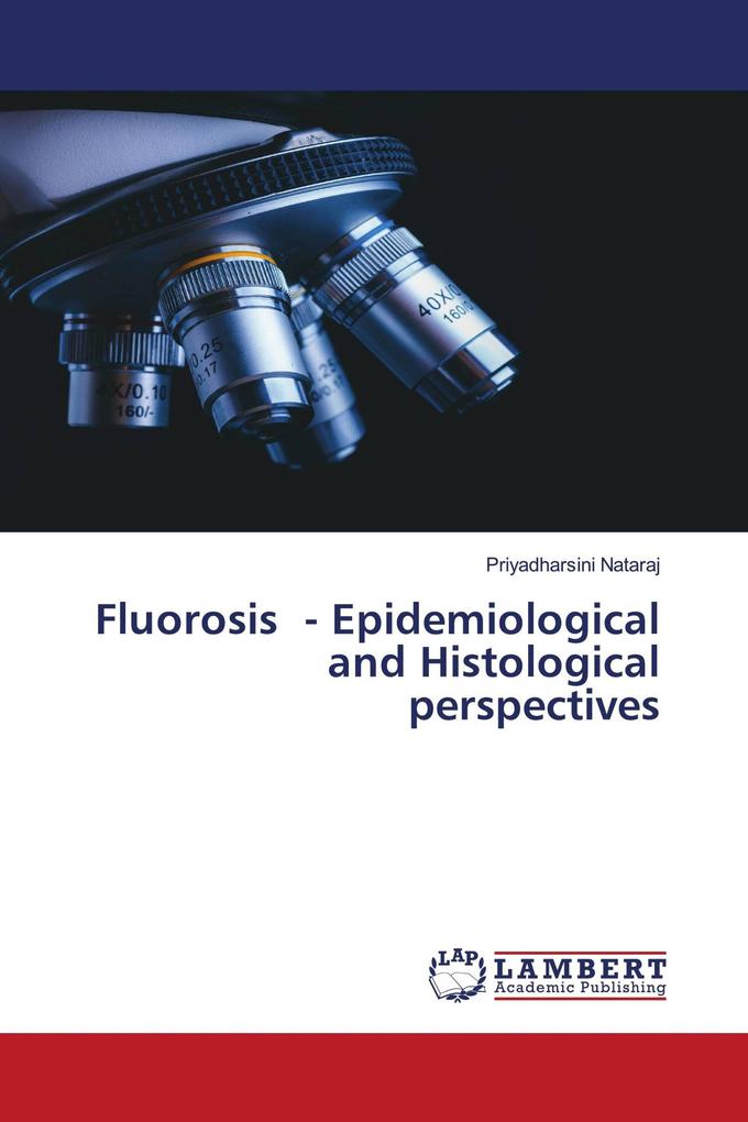 Fluorosis - Epidemiological and Histological perspectives