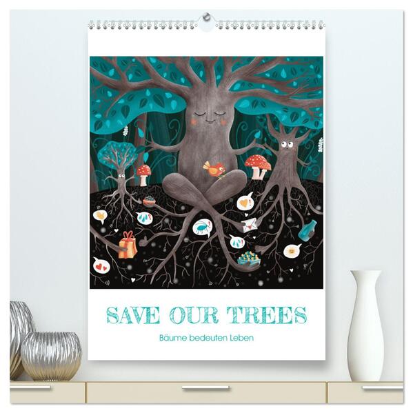 SAVE OUR TREES - Bäume bedeuten Leben (hochwertiger Premium Wandkalender 2024 DIN A2 hoch) Kunstdruck in Hochglanz