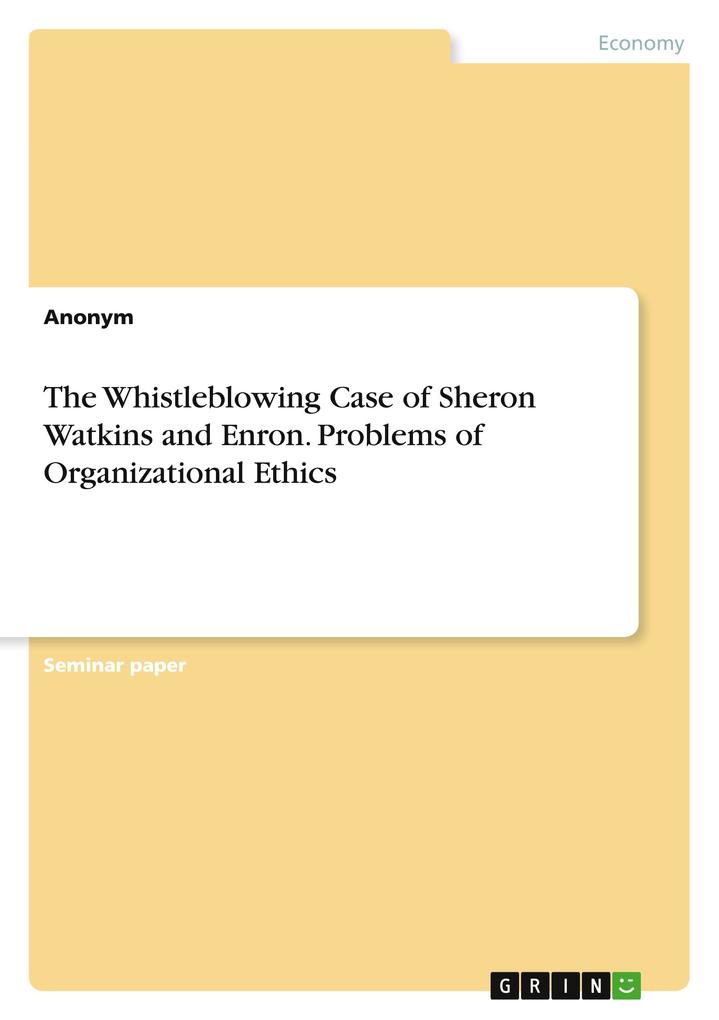 The Whistleblowing Case of Sheron Watkins and Enron. Problems of Organizational Ethics