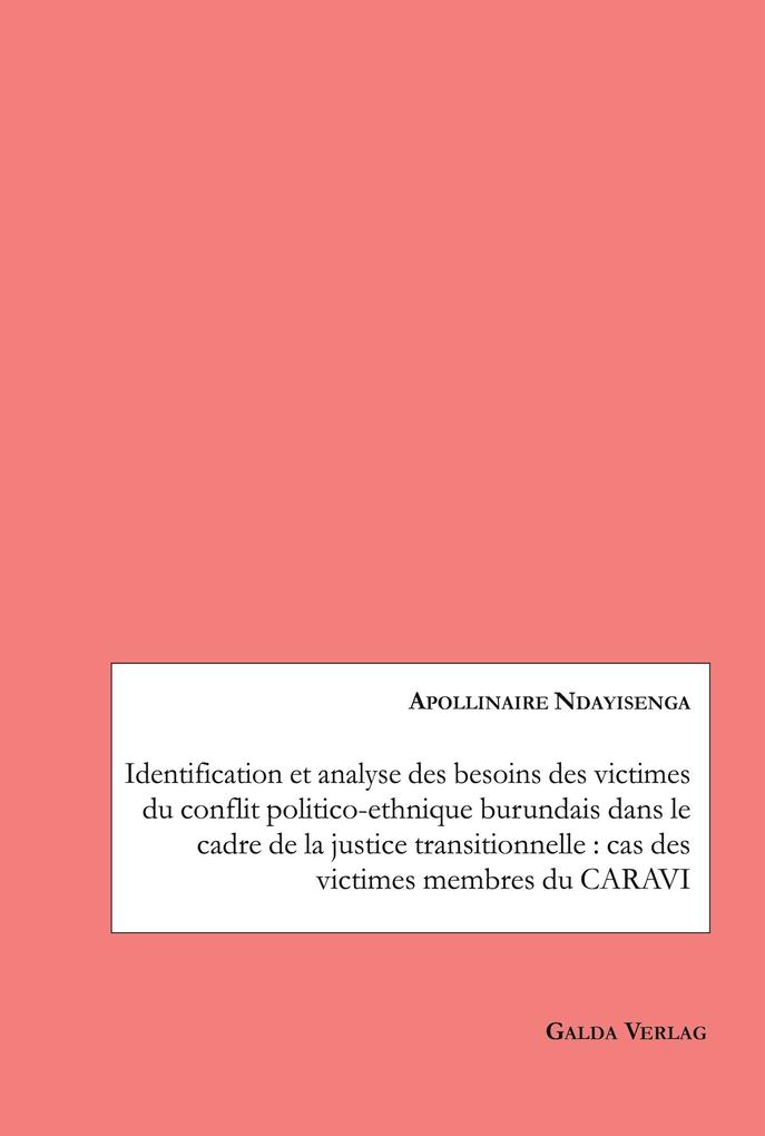 Identification et analyse des besoins des victimes du conflit politico-ethnique burundais dans le cadre de la justice transitionnelle : cas des victimes membres du CARAVI