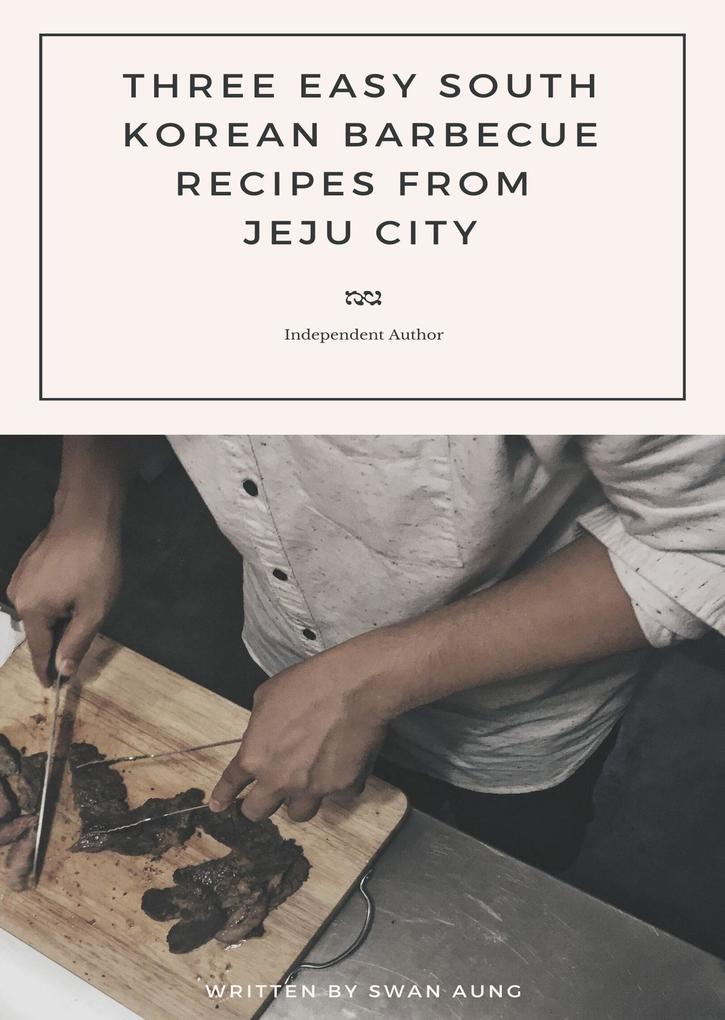 Three Easy South Korean Barbecue Recipes from Jeju City