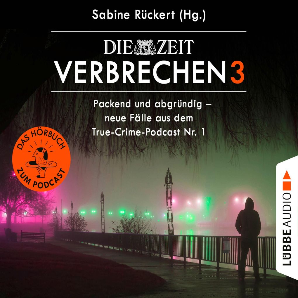 ZEIT Verbrechen Vol. 3: Packend und abgründig - neue Fälle aus dem True-Crime-Podcast Nr. 1