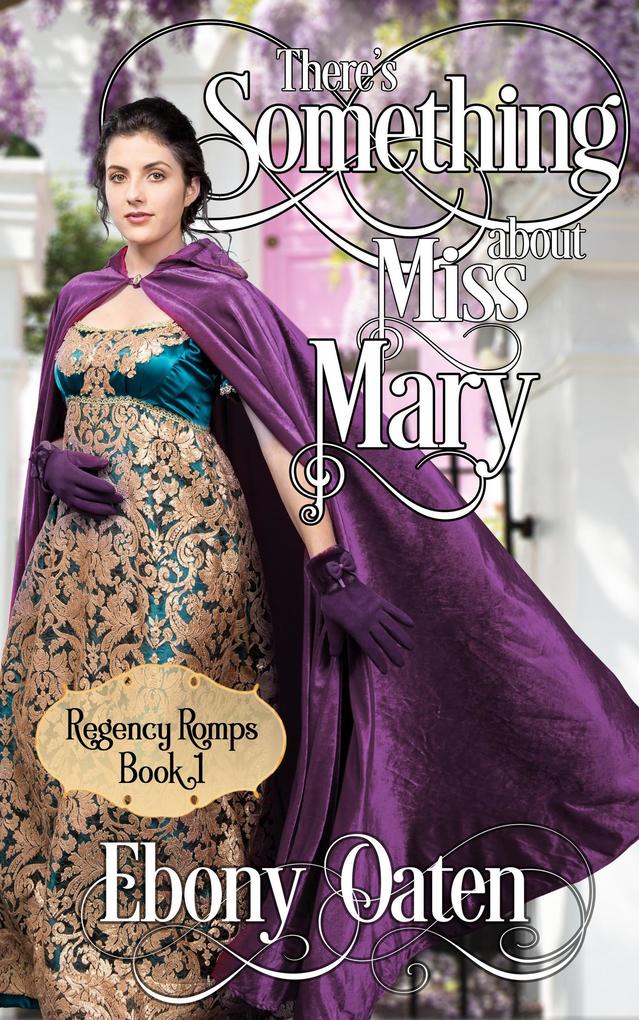 There‘s Something About Miss Mary (Regency Romps)