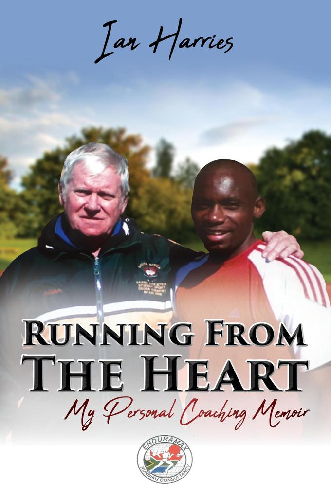 Running From The Heart - My Personal Coaching Memoir