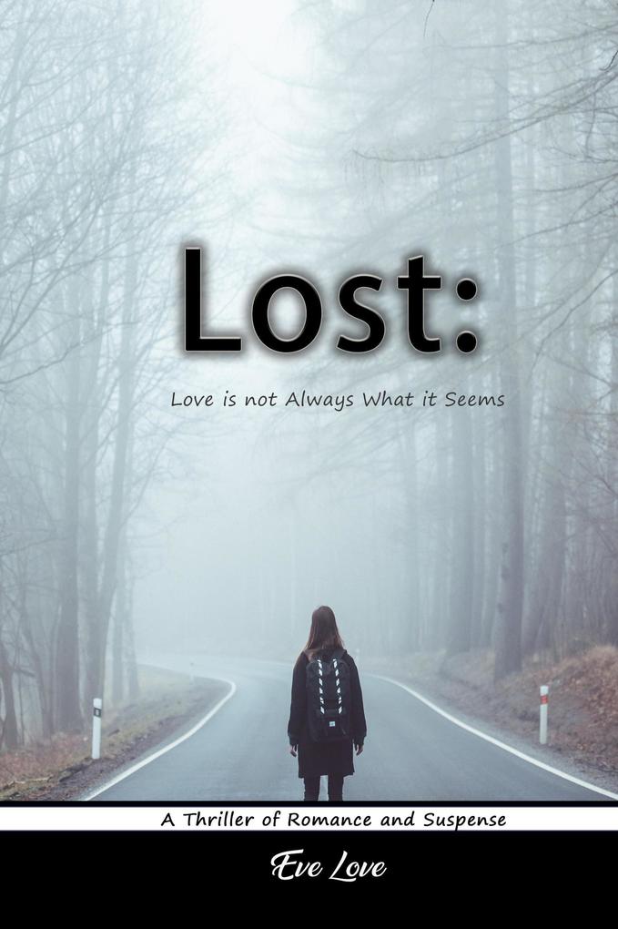 Lost: Love is not Always What it Seems. A Thriller of Romance and Suspense