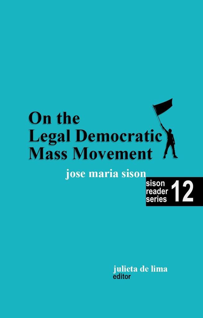 On the Legal Democratic Mass Movement (Sison Reader Series #12)