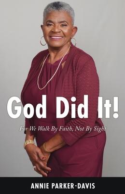God Did It!: For We Walk By Faith Not By Sight