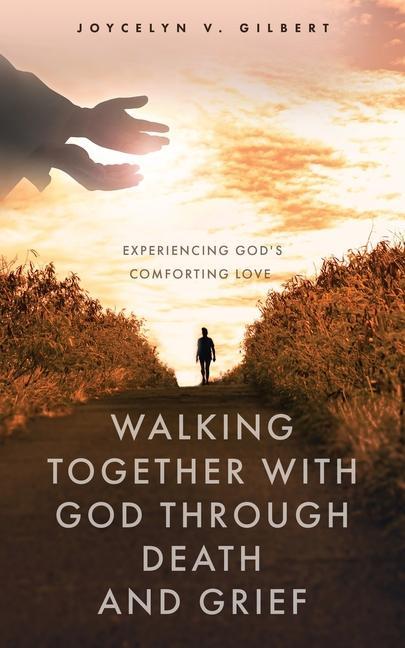Walking Together With God Through Death and Grief: Experiencing God‘s Comforting Love