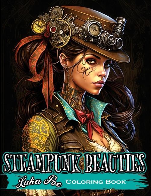 Coloring Book for Adults Steampunk: Enter a World of Victorian Elegance and Industrial Fantasy with Steampunk Beauties Coloring Book