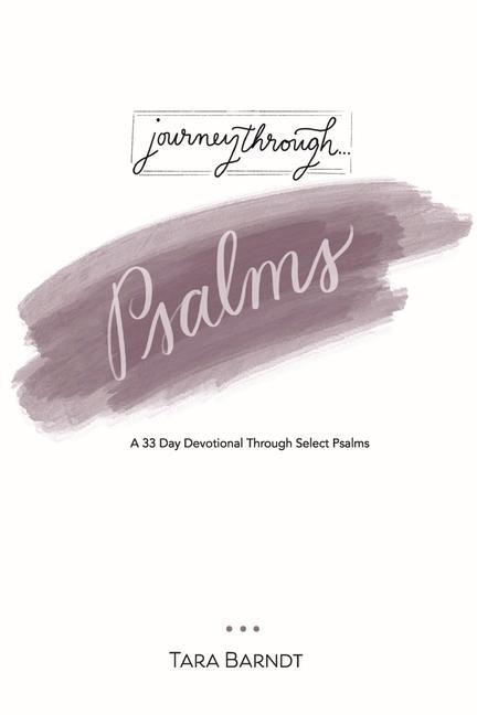 Journey Through Psalms: A 33 Day Devotional Through Select Psalms
