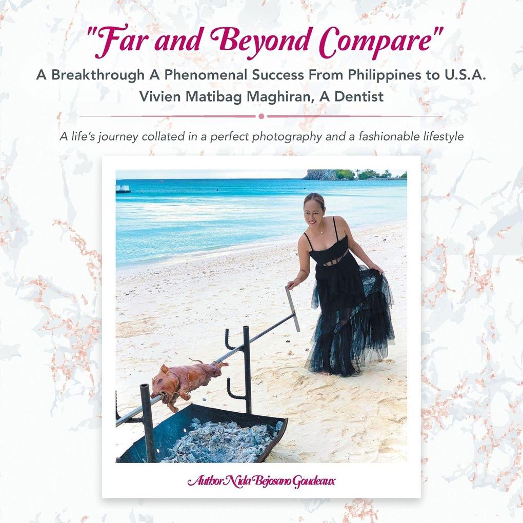'Far and Beyond Compare' a Breakthrough a Phenomenal Success from Philippines to U.S.A. Vivien Matibag Maghiran a Dentist