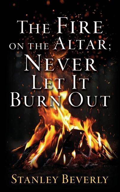 The Fire on the Altar; Never Let It Burn Out
