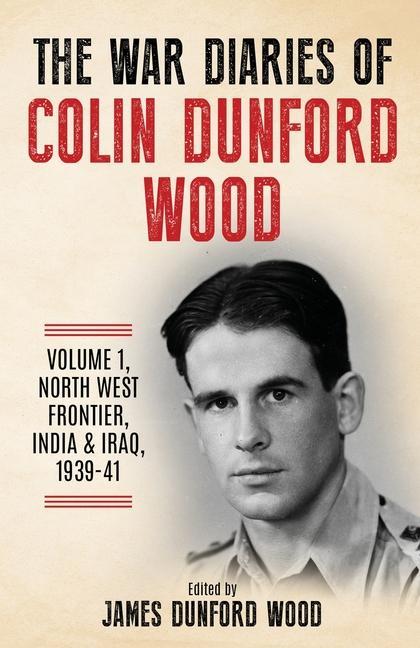 The War Diaries of Colin Dunford Wood Volume 1