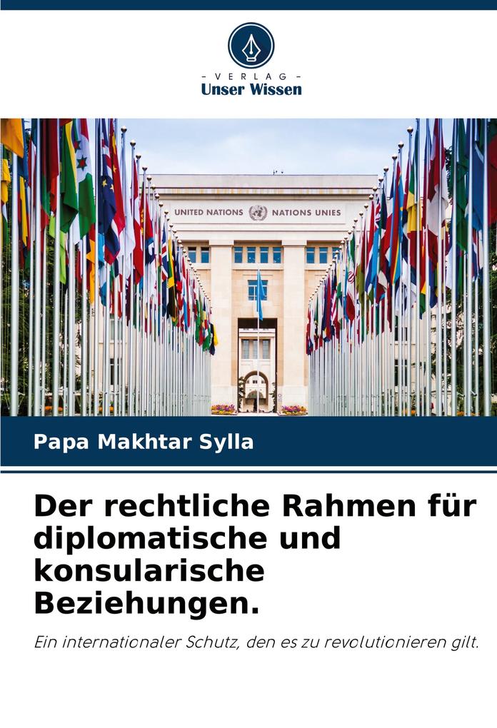 Der rechtliche Rahmen für diplomatische und konsularische Beziehungen.