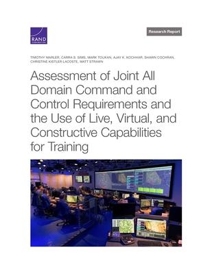 Assessment of Joint All Domain Command and Control Requirements and the Use of Live Virtual and Constructive Capabilities for Training
