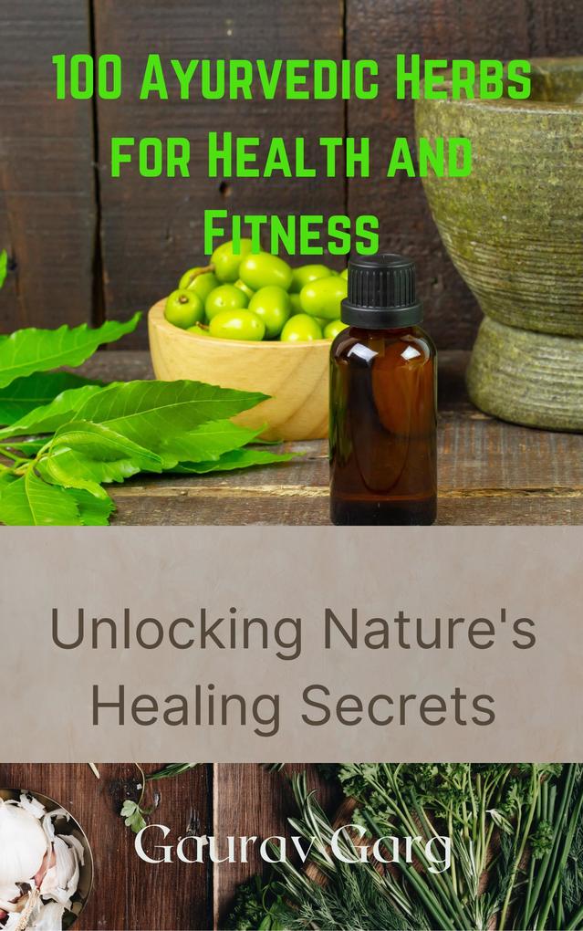 100 Ayurvedic Herbs for Health and Fitness: Unlocking Nature‘s Healing Secrets