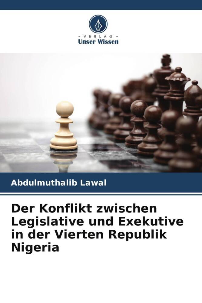 Der Konflikt zwischen Legislative und Exekutive in der Vierten Republik Nigeria