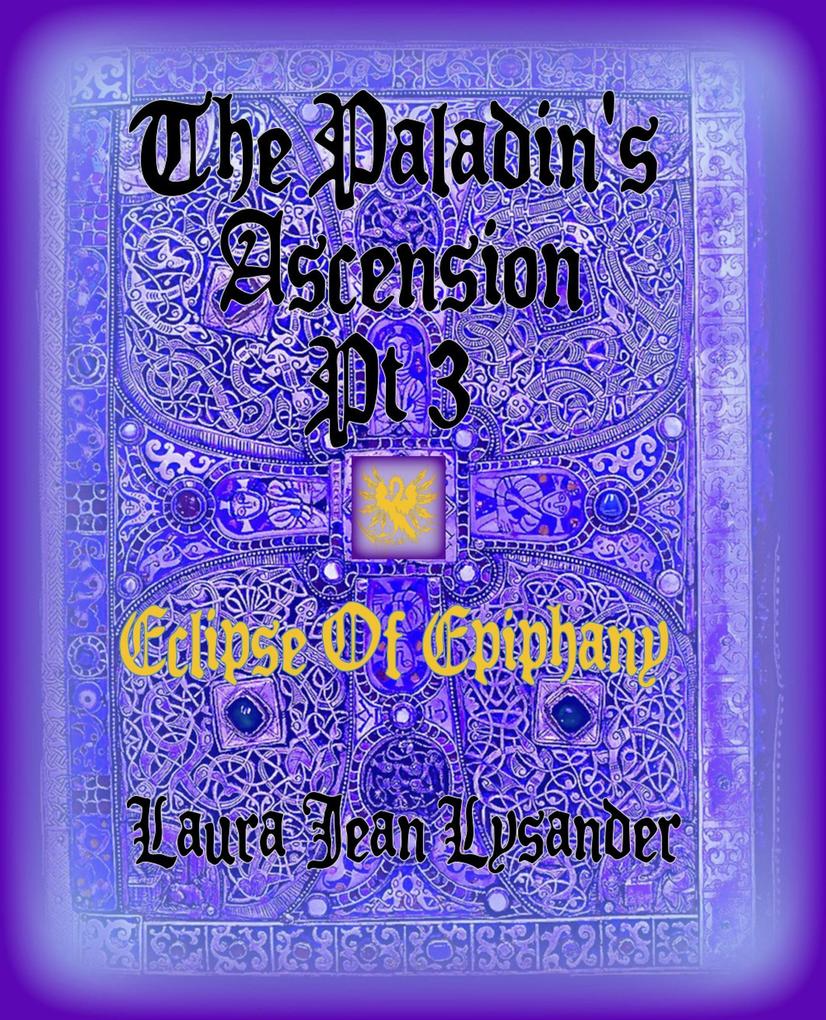 The Paladin‘s Ascension Pt 3 Eclipse of Epiphany (Tales of Good and Evil)