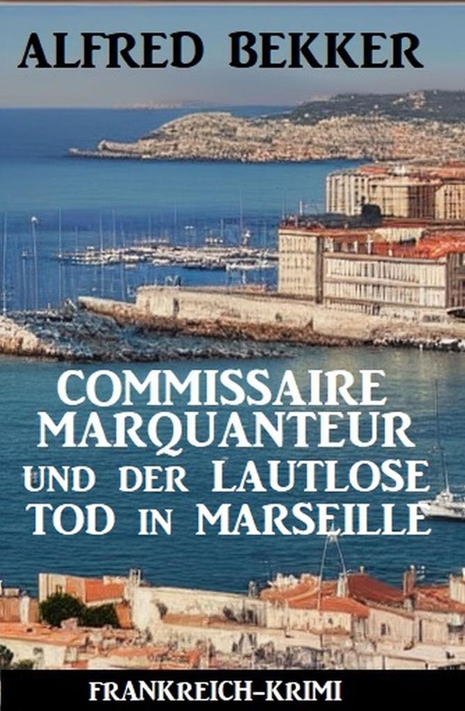 Commissaire Marquanteur und der lautlose Tod in Marseille: Frankreich Krimi