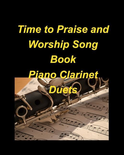 Time to Praise and Worship Song Book Piano Clarinet Duets