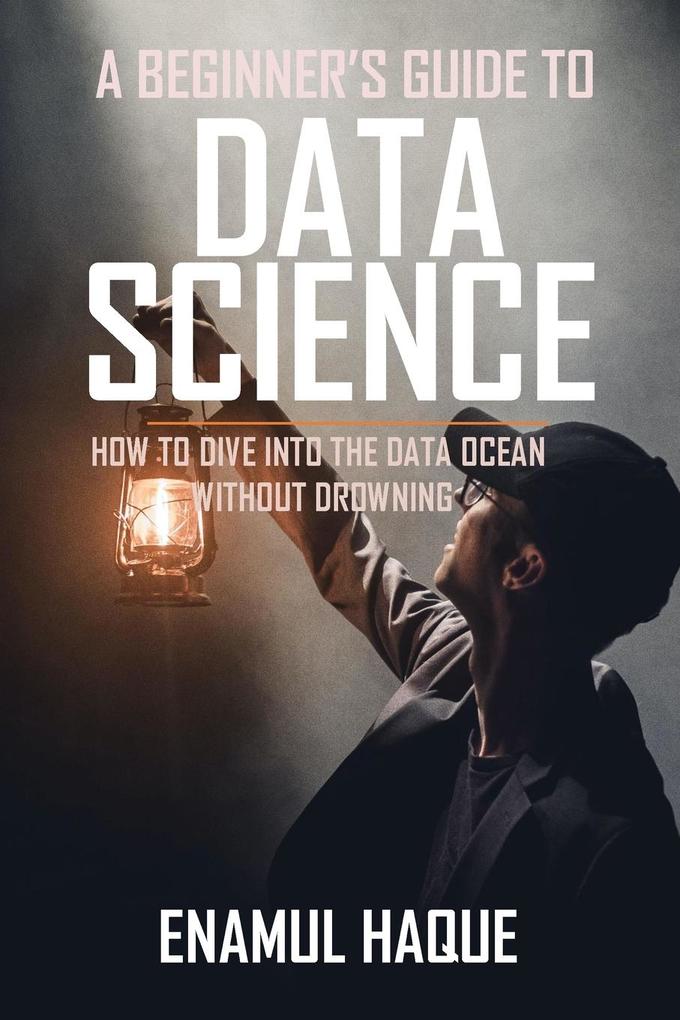 A Beginner‘s Guide To DATA SCIENCE