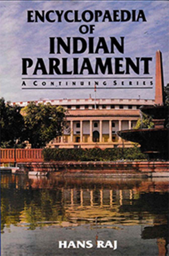 Encyclopaedia of Indian Parliament Parliament Of India (1952-1971) And Constitution Amendment Acts (I To XXIII) (A Comparative Study Of Amended Articles With Text Of The Acts)