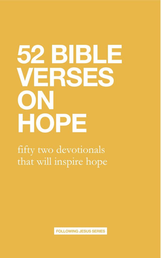 52 Bible Verses On Hope: fifty two devotionals that will inspire hope (52 Bible Verse Devotionals)