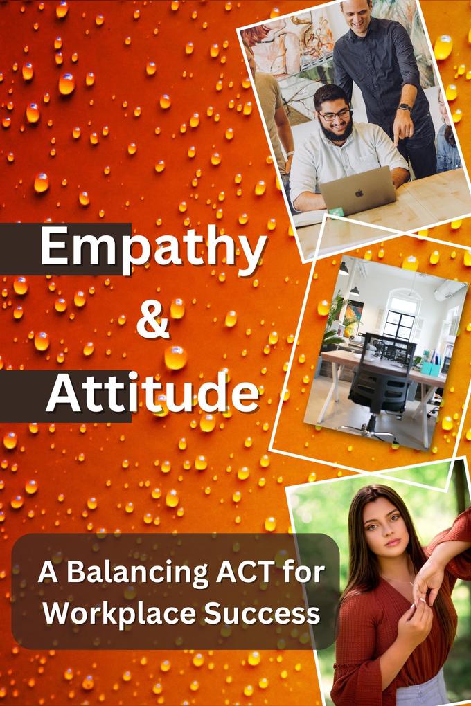 Empathy & Attitude A Balancing ACT for Workplace Success