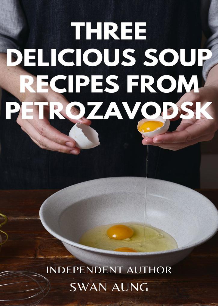 Three Delicious Soup Recipes from Petrozavodsk