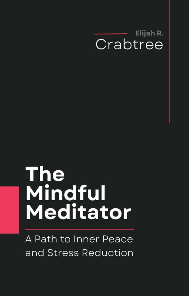 The Mindful Meditator: A Path to Inner Peace and Stress Reduction