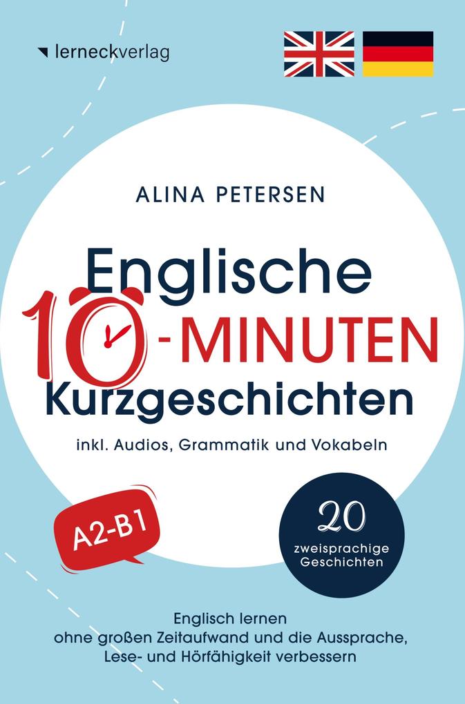 Englische 10-Minuten Kurzgeschichten: Englisch lernen ohne großen Zeitaufwand und die Aussprache Lese- und Hörfähigkeit verbessern