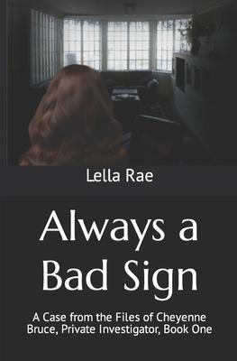 Always a Bad Sign: A Case from the Files of Cheyenne Bruce Private Investigator Book One