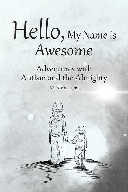 Hello My Name is Awesome: Adventures with Autism and the Almighty