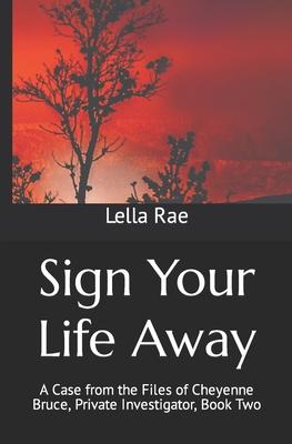Sign Your Life Away: A Case from the Files of Cheyenne Bruce Private Investigator Book Two