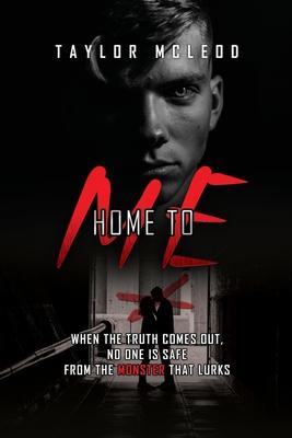 Home to Me: When the truth comes out no one is safe from the monster that lurks