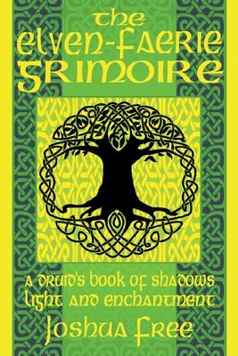 The Elven-Faerie Grimoire: A Druid‘s Book of Shadows Light and Enchantment