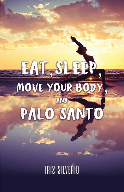 Eat Sleep Move Your Body and Palo Santo