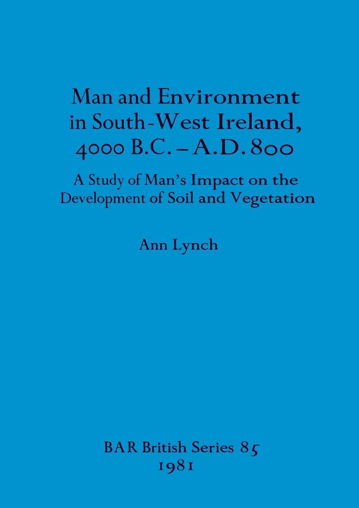 Man and Environment in South-West Ireland 4000 B.C.-A.D. 800
