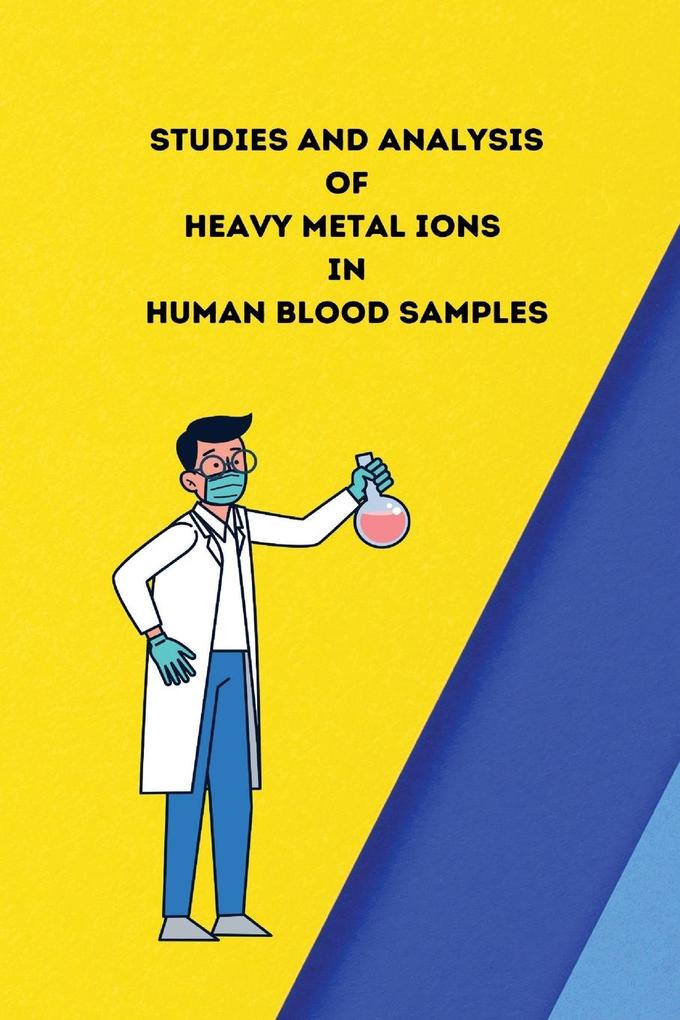 Studies and analysis of heavy metal ions in human blood samples