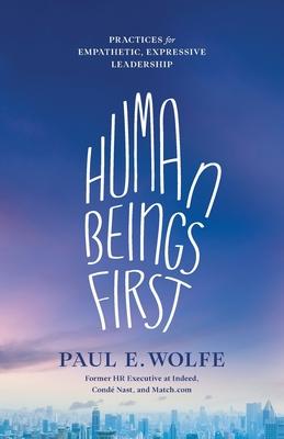 Human Beings First: Practices for Empathetic Expressive Leadership