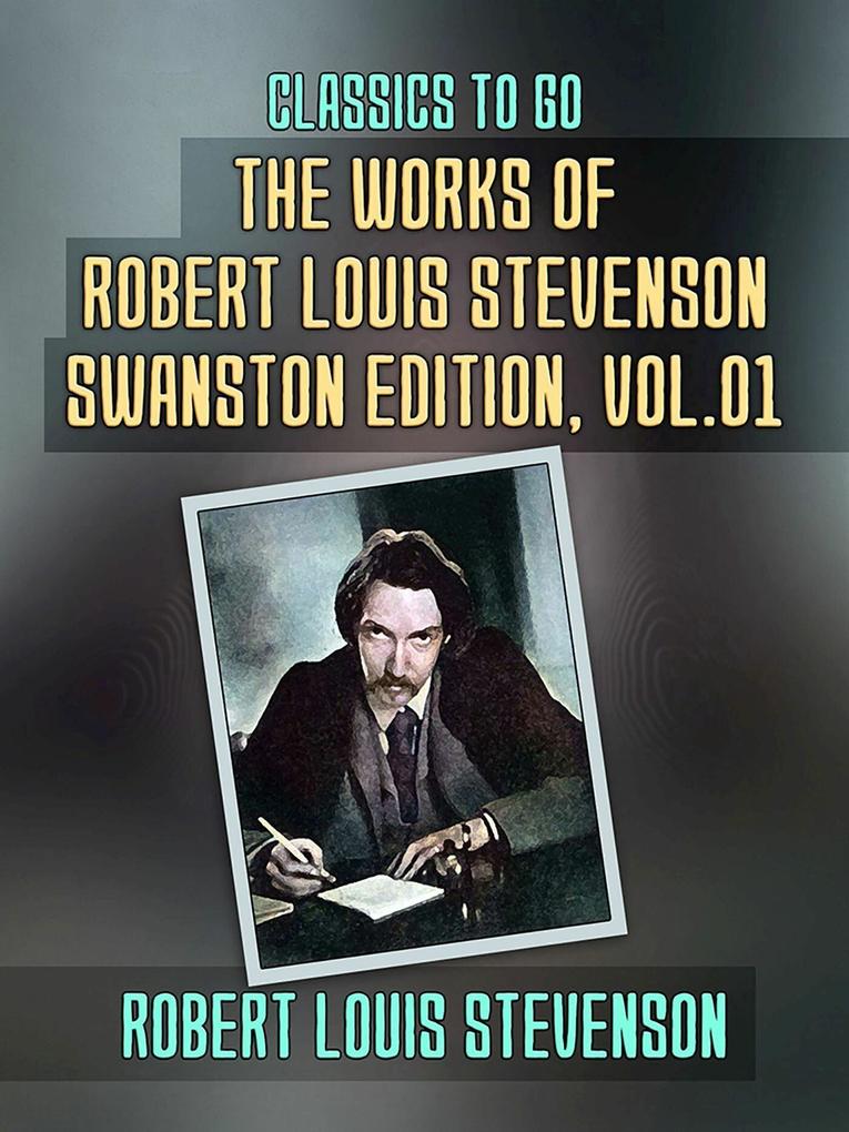 The Works of Robert Louis Stevenson - Swanston Edition Vol 1