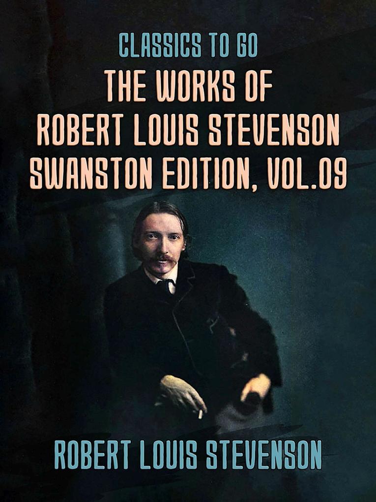 The Works of Robert Louis Stevenson - Swanston Edition Vol 9