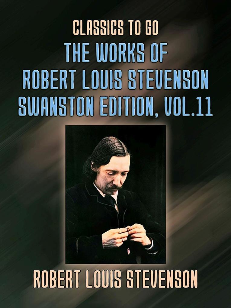 The Works of Robert Louis Stevenson - Swanston Edition Vol 11