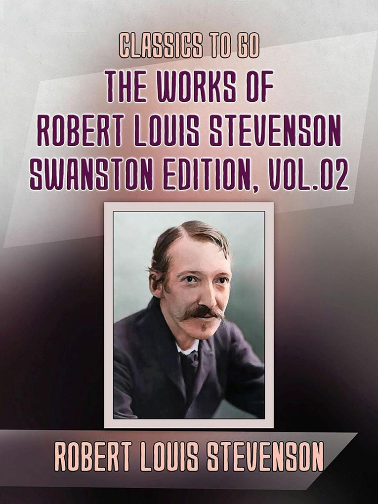The Works of Robert Louis Stevenson - Swanston Edition Vol 2