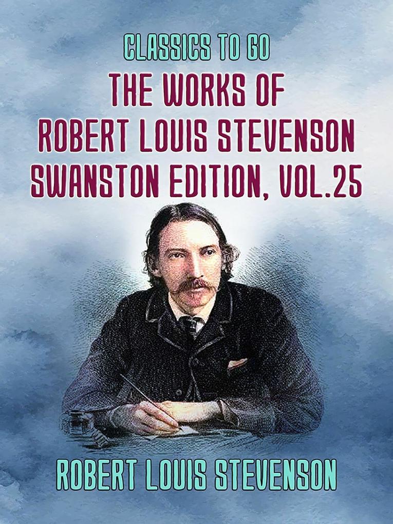 The Works of Robert Louis Stevenson - Swanston Edition Vol 25