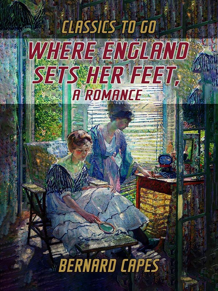 Where England Sets Her Feet A Romance