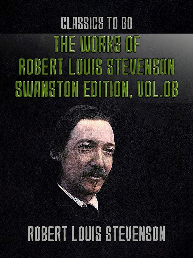 The Works of Robert Louis Stevenson - Swanston Edition Vol 8