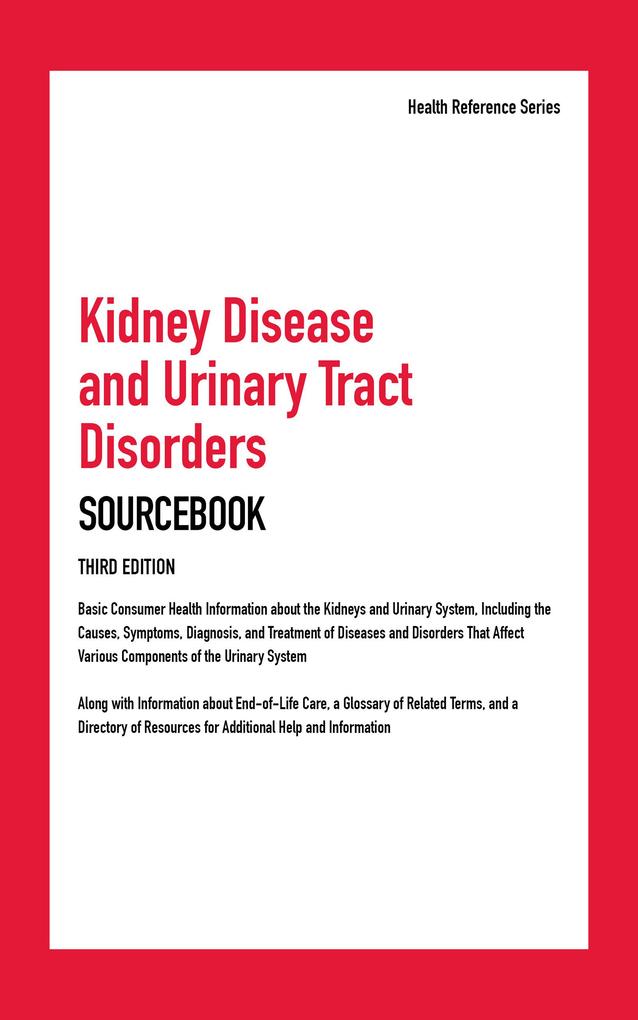 Kidney Disease and Urinary Tract Disorders Sourcebook 3rd Ed.